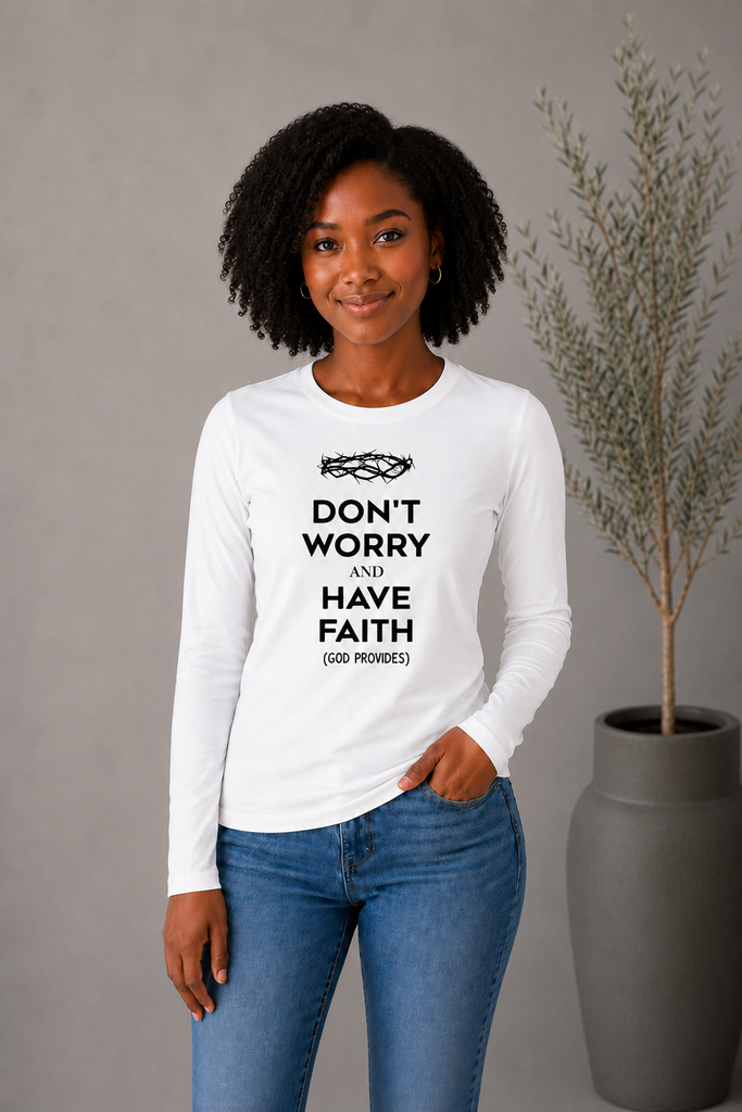 Don't Worry, Have Faith - Ladies' Long Sleeve Shirt