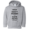 Don't Worry, Have Faith - Toddler Fleece Hoodie