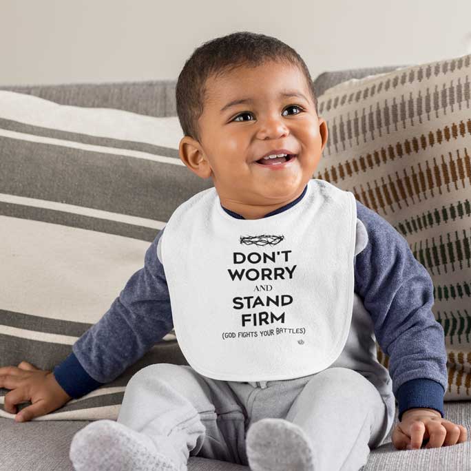 Don't Worry, Stand Firm - Baby Bib