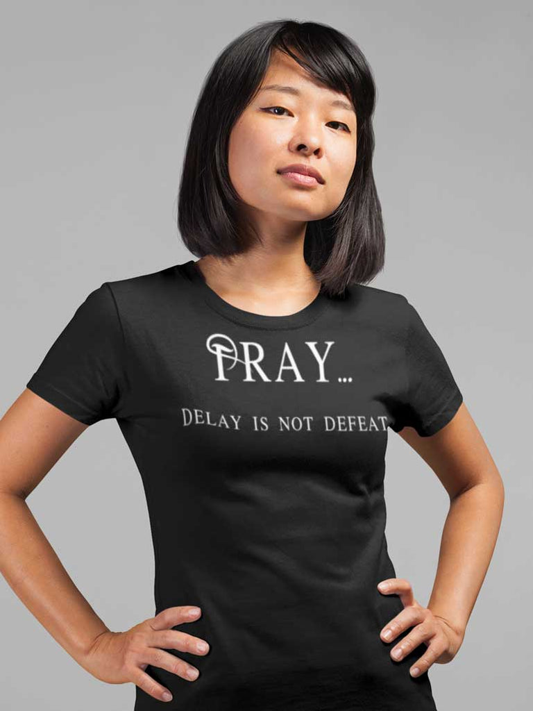 Pray Delay - Ladies' T-Shirt